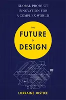 Die Zukunft des Designs: Globale Produktinnovation für eine komplexe Welt - The Future of Design: Global Product Innovation for a Complex World