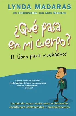 Que Pasa En Mi Cuerpo? El Libro Para Muchachos: La Gua de Mayor Venta Sobre El Desarrollo, Escrita Para Adolescentes Y Preadolescentes = What's Happe