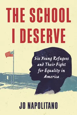 Die Schule, die ich verdiene: Sechs junge Flüchtlinge und ihr Kampf um Gleichberechtigung in Amerika - The School I Deserve: Six Young Refugees and Their Fight for Equality in America