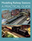 Modellierung von Bahnhöfen: Ein praktischer Leitfaden - Modelling Railway Stations: A Practical Guide