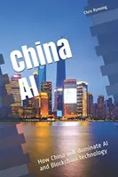 China AI: Wie China die KI- und Blockchain-Technologie dominieren wird - China AI: How China will dominate AI and Blockchain technology