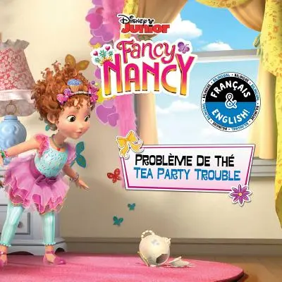 Ärger auf der Teeparty / Problme de Th (Englisch-Französisch) (Disney Fancy Nancy) - Tea Party Trouble / Problme de Th (English-French) (Disney Fancy Nancy)