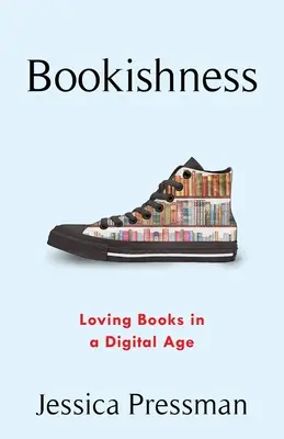 Bookishness: Liebe zu Büchern in einem digitalen Zeitalter - Bookishness: Loving Books in a Digital Age