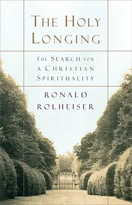 Die Heilige Sehnsucht: Die Suche nach einer christlichen Spiritualität - The Holy Longing: The Search for a Christian Spirituality