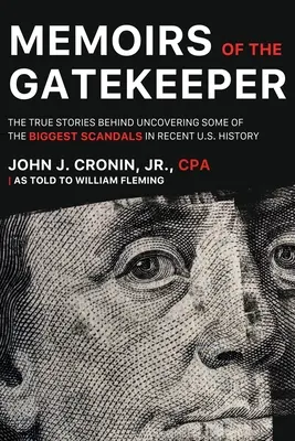 Memoiren eines Torwächters: Die wahren Geschichten hinter der Aufdeckung einiger der größten Skandale der jüngeren US-Geschichte - Memoirs of the Gatekeeper: The True Stories Behind Uncovering Some Of The Biggest Scandals In Recent U.S. History