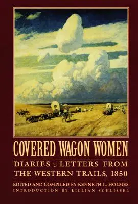 Planwagenfahrerinnen, Band 2: Tagebücher und Briefe von den Western Trails, 1850 - Covered Wagon Women, Volume 2: Diaries and Letters from the Western Trails, 1850