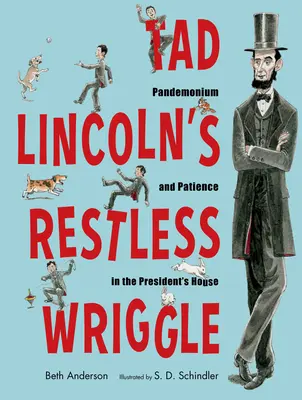 Tad Lincolns ruheloses Gezappel: Pandemonium und Geduld im Haus des Präsidenten - Tad Lincoln's Restless Wriggle: Pandemonium and Patience in the President's House