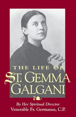 Das Leben der heiligen Gemma Galgani - The Life of St. Gemma Galgani
