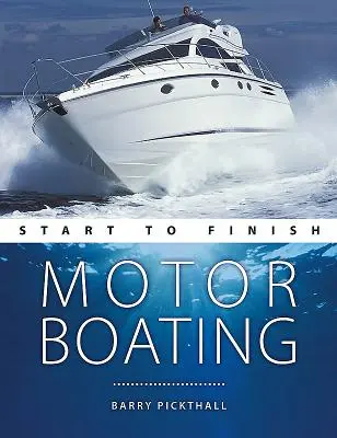 Motorbootfahren vom Anfang bis zum Ende: Von Anfängern bis Fortgeschrittenen: Der perfekte Leitfaden zum Verbessern Ihrer Motorbootkenntnisse - Motorboating Start to Finish: From Beginner to Advanced: The Perfect Guide to Improving Your Motorboating Skills
