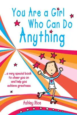 Du bist ein Mädchen, das alles schaffen kann: Ein ganz besonderes Buch, das dich anspornt und dir hilft, Großes zu erreichen - You Are a Girl Who Can Do Anything: A Very Special Book to Cheer You on and Help You Achieve Greatness