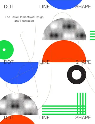 Punkt, Linie, Form: Die Grundelemente von Design und Illustration - Dot Line Shape: The Basic Elements of Design and Illustration