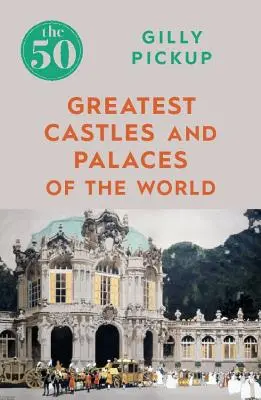 Die 50 größten Schlösser und Paläste der Welt - The 50 Greatest Castles and Palaces of the World