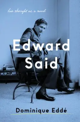 Edward Said: Sein Denken als Roman - Edward Said: His Thought as a Novel