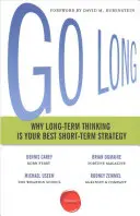 Langfristig denken: Warum langfristiges Denken Ihre beste kurzfristige Strategie ist - Go Long: Why Long-Term Thinking Is Your Best Short-Term Strategy