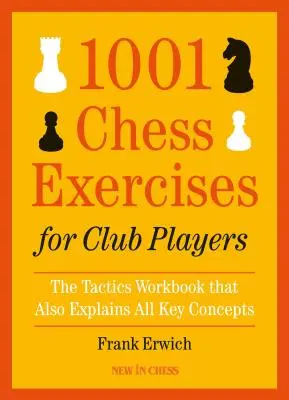 1001 Schach-Übungen für Vereinsspieler: Das Taktik-Arbeitsbuch, das auch alle Schlüsselkonzepte erklärt - 1001 Chess Exercises for Club Players: The Tactics Workbook That Also Explains All Key Concepts