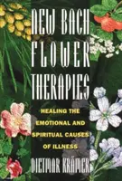 Neue Bachblütentherapien: Heilung der emotionalen und spirituellen Ursachen von Krankheiten - New Bach Flower Therapies: Healing the Emotional and Spiritual Causes of Illness