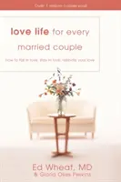 Liebesleben für jedes verheiratete Paar: Wie Sie sich verlieben, verliebt bleiben und Ihre Liebe neu entfachen - Love Life for Every Married Couple: How to Fall in Love, Stay in Love, Rekindle Your Love