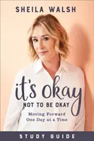 Studienführer „Es ist okay, nicht okay zu sein: Einen Tag nach dem anderen vorwärts gehen - It's Okay Not to Be Okay Study Guide: Moving Forward One Day at a Time