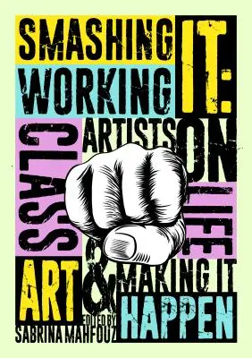 Smashing It: Künstler der Arbeiterklasse über das Leben, die Kunst und die Verwirklichung - Smashing It: Working Class Artists on Life, Art and Making It Happen