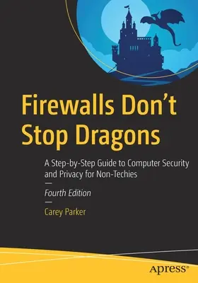 Firewalls stoppen keine Drachen: Eine Schritt-für-Schritt-Anleitung zu Computersicherheit und Datenschutz für Nicht-Techniker - Firewalls Don't Stop Dragons: A Step-By-Step Guide to Computer Security and Privacy for Non-Techies