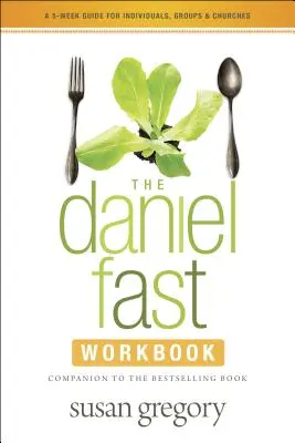 Das Daniel-Fasten-Arbeitsbuch: Ein 5-wöchiger Leitfaden für Einzelpersonen, Gruppen und Kirchen - The Daniel Fast Workbook: A 5-Week Guide for Individuals, Groups & Churches