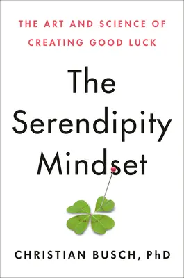 Das Serendipity Mindset: Die Kunst und Wissenschaft des Glücks - The Serendipity Mindset: The Art and Science of Creating Good Luck