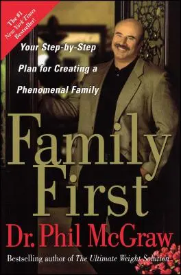 Familie zuerst: Ihr Schritt-für-Schritt-Plan für eine phänomenale Familie - Family First: Your Step-By-Step Plan for Creating a Phenomenal Family