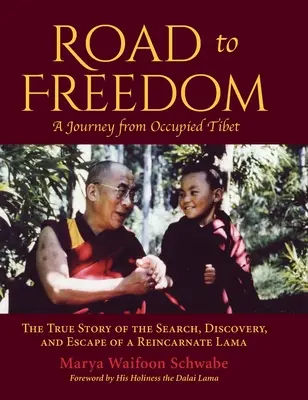 Der Weg in die Freiheit - Eine Reise aus dem besetzten Tibet: Die wahre Geschichte von der Suche, Entdeckung und Flucht eines reinkarnierten Lamas - Road to Freedom - A Journey from Occupied Tibet: The True Story of the Search, Discovery, and Escape of a Reincarnate Lama