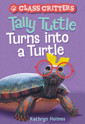 Tally Tuttle verwandelt sich in eine Schildkröte (Class Critters #1) - Tally Tuttle Turns Into a Turtle (Class Critters #1)