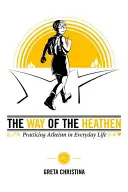 Der Weg der Heiden: Atheismus im Alltag praktizieren - The Way of the Heathen: Practicing Atheism in Everyday Life