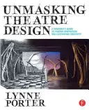 Entlarvendes Theaterdesign: Ein Leitfaden für Designer, um Inspiration zu finden und Kreativität zu kultivieren - Unmasking Theatre Design: A Designer's Guide to Finding Inspiration and Cultivating Creativity