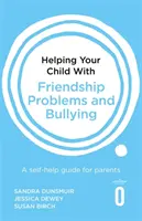 Hilfe für Ihr Kind bei Freundschaftsproblemen und Mobbing: Ein Leitfaden zur Selbsthilfe für Eltern - Helping Your Child with Friendship Problems and Bullying: A Self-Help Guide for Parents