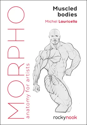 Morpho: Muskulöse Körper: Anatomie für Künstler - Morpho: Muscled Bodies: Anatomy for Artists