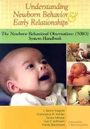 Das Verhalten von Neugeborenen und frühe Beziehungen verstehen: Das Handbuch zum System der Verhaltensbeobachtung bei Neugeborenen (NBO) - Understanding Newborn Behavior & Early Relationships: The Newborn Behavioral Observations (NBO) System Handbook
