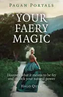 Heidnische Portale - Deine Feenmagie: Entdecken Sie, was es bedeutet, fey zu sein und Ihre natürliche Kraft zu entfalten - Pagan Portals - Your Faery Magic: Discover What It Means to Be Fey and Unlock Your Natural Power