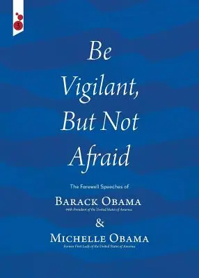 Seid wachsam, aber nicht ängstlich: Die Abschiedsreden von Barack Obama und Michelle Obama - Be Vigilant But Not Afraid: The Farewell Speeches of Barack Obama and Michelle Obama