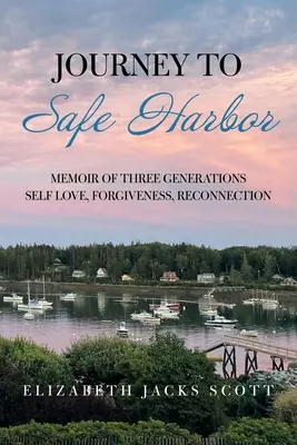Die Reise zum sicheren Hafen: Memoiren dreier Generationen Selbstliebe, Vergebung, Wiedervereinigung - Journey to Safe Harbor: Memoir of Three Generations Self Love, Forgiveness, Reconnection