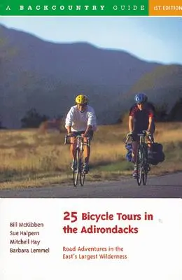 25 Radtouren in den Adirondacks: Straßenabenteuer in der größten Wildnis des Ostens - 25 Bicycle Tours in the Adirondacks: Road Adventures in the East's Largest Wilderness