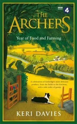 Das Archers-Jahr der Lebensmittel und der Landwirtschaft: Ein Fest der köstlichsten Produkte aus Ambridge, von den Feldern bis in die Küchen, mit einer Portion Klatsch und Tratsch - The Archers Year of Food and Farming: A Celebration of Ambridge's Most Delicious Produce, from the Fields to the Kitchens, with a Side Order of Gossip