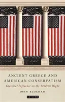 Das antike Griechenland und der amerikanische Konservatismus: Klassischer Einfluss auf die moderne Rechte - Ancient Greece and American Conservatism: Classical Influence on the Modern Right