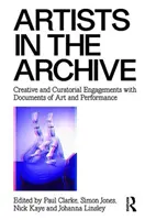 Künstler im Archiv: Kreative und kuratorische Auseinandersetzungen mit Dokumenten der Kunst und Performance - Artists in the Archive: Creative and Curatorial Engagements with Documents of Art and Performance