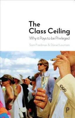 Die Klassendecke: Warum es sich lohnt, privilegiert zu sein - The Class Ceiling: Why It Pays to Be Privileged