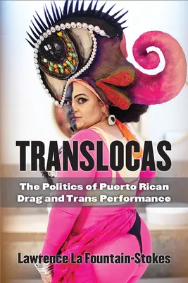 Translocas: Die Politik der puertoricanischen Drag- und Trans-Performance - Translocas: The Politics of Puerto Rican Drag and Trans Performance