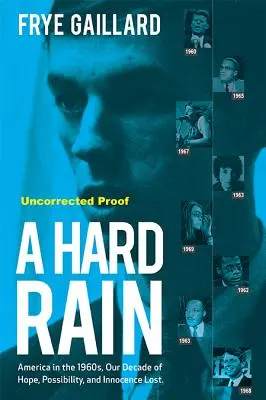 Ein harter Regen: Amerika in den 1960er Jahren, unser Jahrzehnt der verlorenen Hoffnung, Möglichkeit und Unschuld - A Hard Rain: America in the 1960s, Our Decade of Hope, Possibility, and Innocence Lost