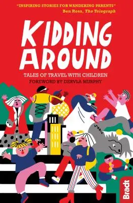 Herumalbern: Geschichten vom Reisen mit Kindern - Kidding Around: Tales of Travel with Children