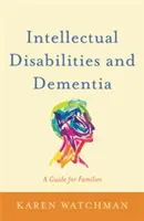 Geistige Behinderungen und Demenz: Ein Leitfaden für Familien - Intellectual Disabilities and Dementia: A Guide for Families