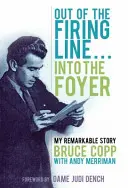 Raus aus der Schusslinie ... Ins Foyer - Meine bemerkenswerte Geschichte - Out of the Firing Line ... Into the Foyer - My Remarkable Story