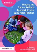 Der Steiner-Waldorf-Ansatz in der Praxis der Früherziehung - Bringing the Steiner Waldorf Approach to Your Early Years Practice