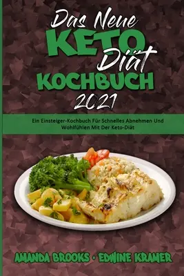 Das Neue Keto-Dit-Kochbuch 2021: Einsteiger-Kochbuch Für Schnelles Abnehmen Und Wohlfühlen Mit Der Keto-Dit (Das Neue Keto-Diät-Kochbuch 2021) (G - Das Neue Keto-Dit-Kochbuch 2021: Ein Einsteiger-Kochbuch Fr Schnelles Abnehmen Und Wohlfhlen Mit Der Keto-Dit (The New Keto Diet Cookbook 2021) (G