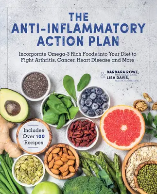 Der Anti-Entzündungs-Aktionsplan: Integrieren Sie Omega-3-reiche Lebensmittel in Ihre Ernährung, um Arthritis, Krebs, Herzkrankheiten und mehr zu bekämpfen - The Anti-Inflammatory Action Plan: Incorporate Omega-3 Rich Foods Into Your Diet to Fight Arthritis, Cancer, Heart Disease, and More